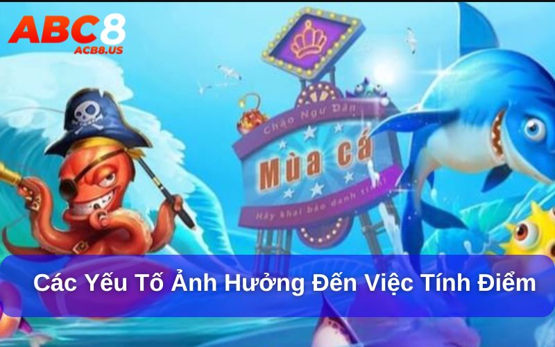 Các yếu tố ảnh hưởng đến việc tính điểm