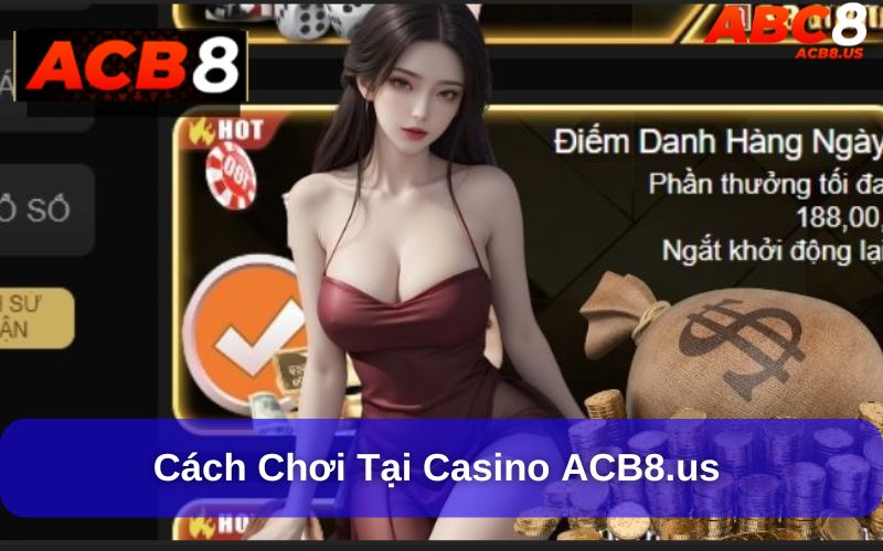 Cách thức tham gia và chơi tại Casino ACB8.us