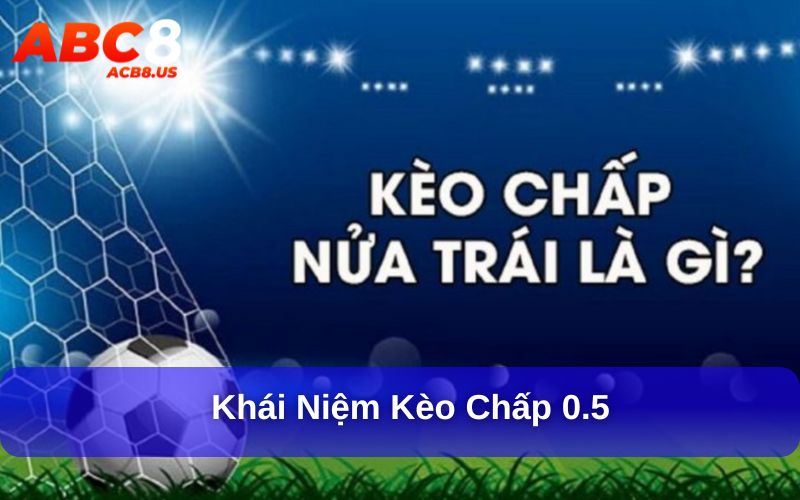 Khái niệm kèo chấp 0.5