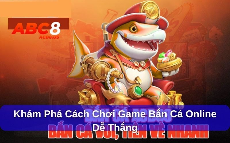 Cách chơi game bắn cá online dễ thắng
