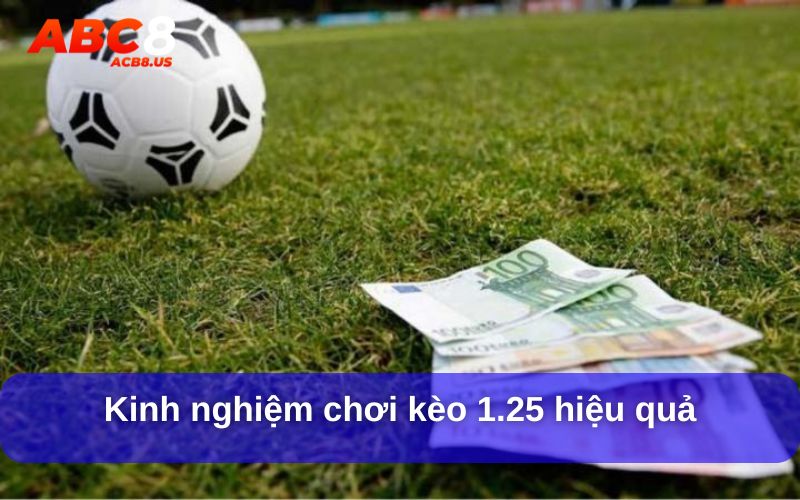 Kinh nghiệm chơi kèo 1.25 hiệu quả