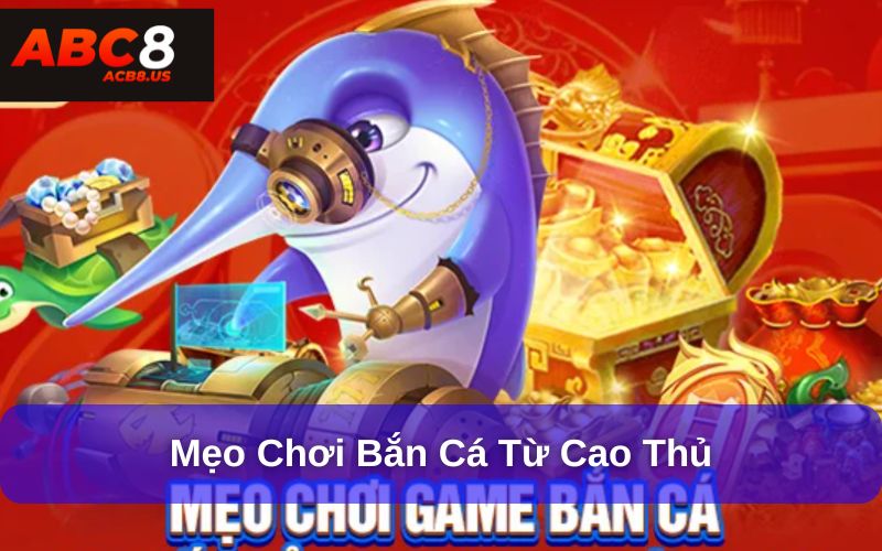Mẹo chơi bắn cá từ cao thủ