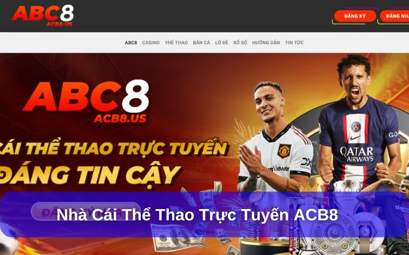 Điểm Danh Top 5 Nhà Cái Uy Tín & Hướng Dẫn Nạp/Rút Tiền ACB8 là một thương hiệu cá cược trực tuyến uy tín