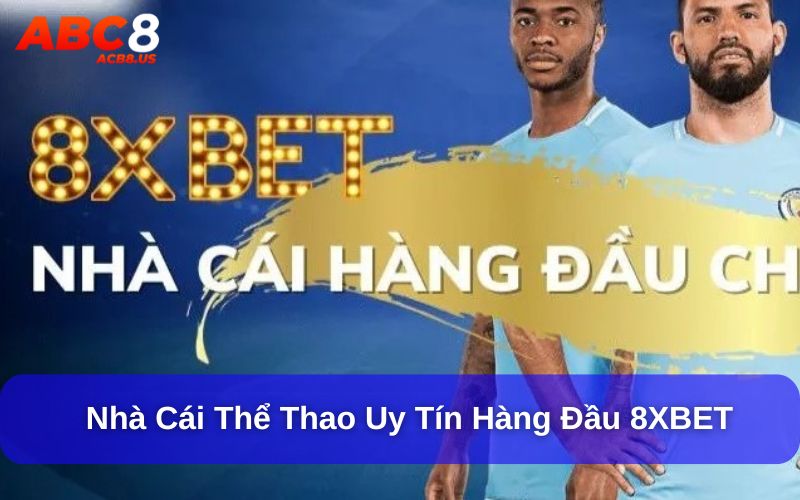 Điểm Danh Top 5 Nhà Cái Uy Tín & Hướng Dẫn Nạp/Rút Tiền 8XBET là nhà cái cá cược trực tuyến an toàn