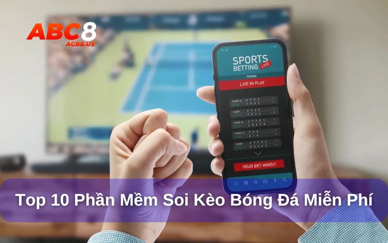 Top phần mềm soi kèo bóng đá miễn phí hữu ích nhất