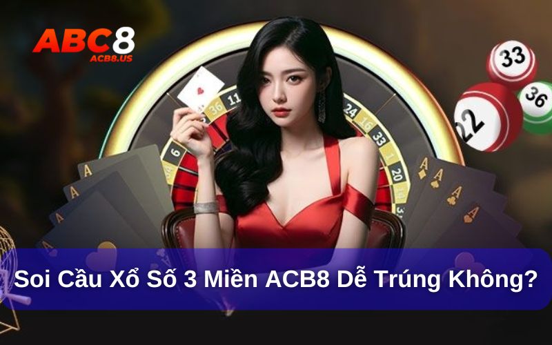 Soi cầu xổ số tại acb8 tăng cơ hội chọn đúng số