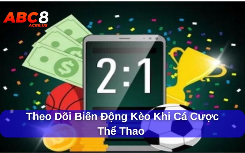theo dõi biến động kèo