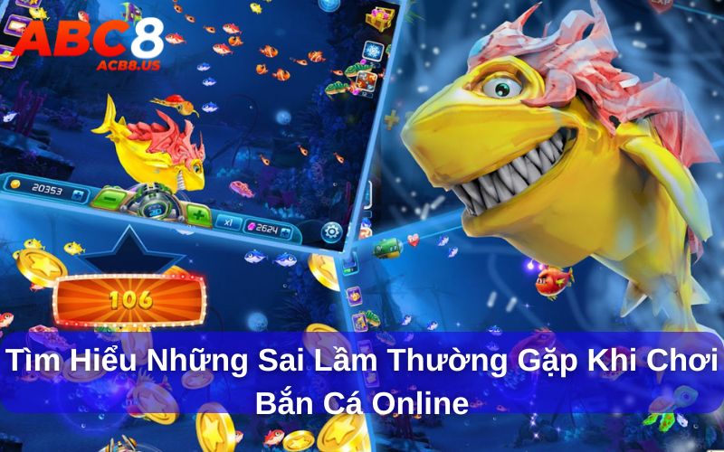 Những sai lầm thường gặp khi chơi bắn cá online