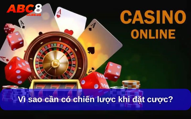 Vì sao cần có chiến lược khi đặt cược?