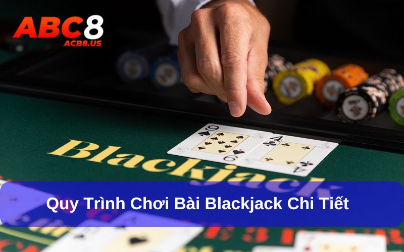 Blackjack - Game Bài Chiến Thuật, Khẳng Định Đẳng Cấp Người Chơi Cách chơi một ván Blackjack hoàn chỉnh tân thủ cần nhớ
