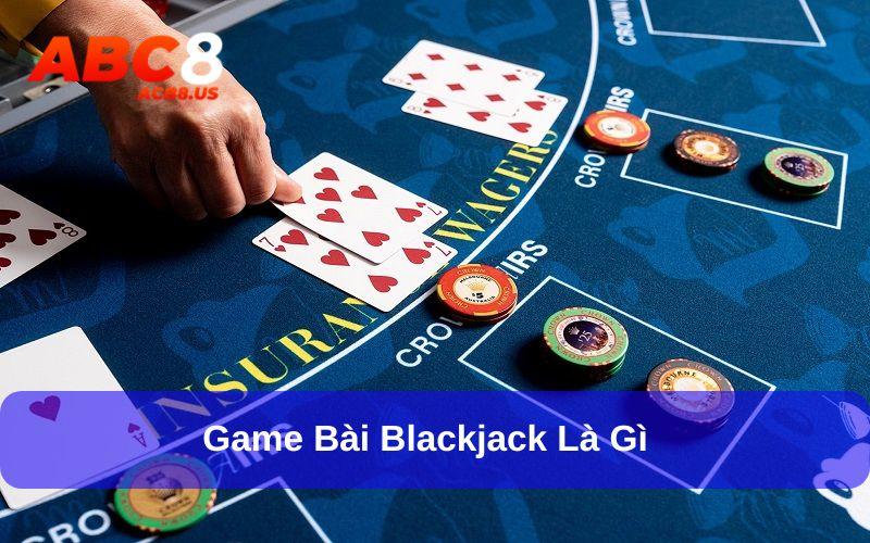Blackjack - Game Bài Chiến Thuật, Khẳng Định Đẳng Cấp Người Chơi Thông tin về game bài Blackjack trực tuyến rất được yêu thích
