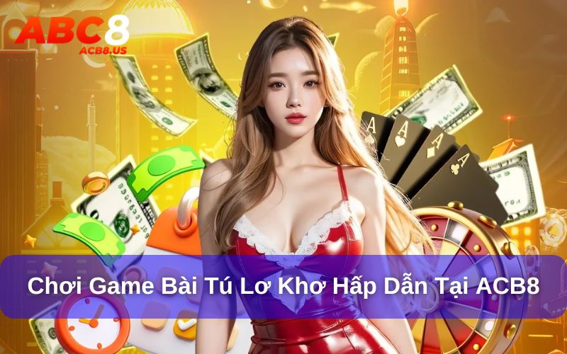 Chơi tú lơ khơ siêu hấp dẫn tại ACB8