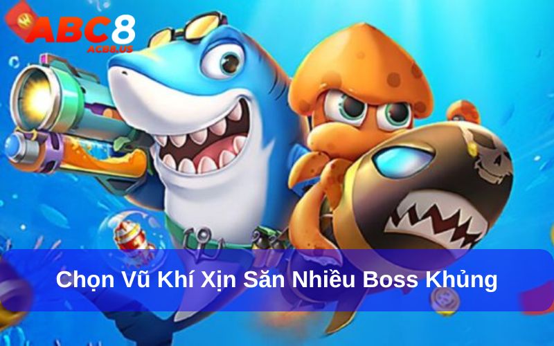 Bắt đầu với việc chọn vũ khí xịn, phù hợp với kỹ năng