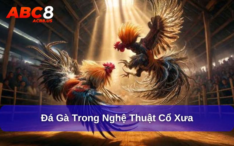 Trò chơi đá gà trong nghệ thuật cổ xưa