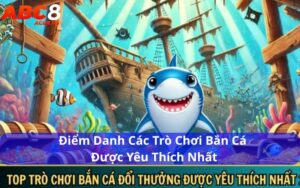 Điểm danh các trò chơi bắn cá được yêu thích nhất