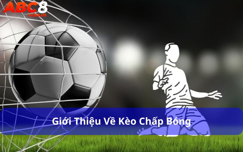 Kèo chấp bóng là kèo chấp trong cá cược thể thao