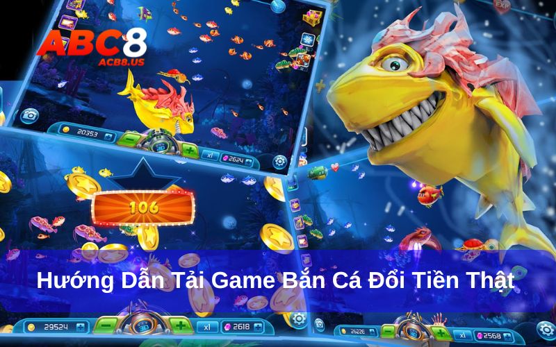 Hướng dẫn tải game bắn cá đổi tiền thật đơn giản và nhanh chóng