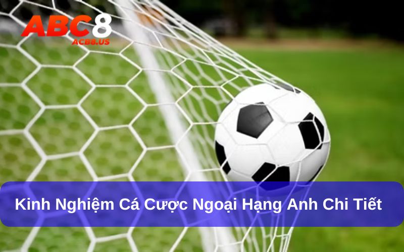 kinh nghiệm cá cược Ngoại hạng Anh