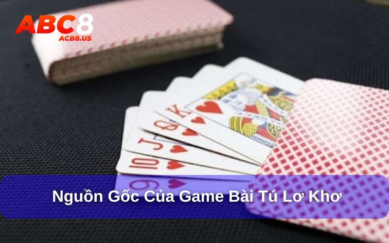 Nguồn gốc của trò chơi tú lơ khơ