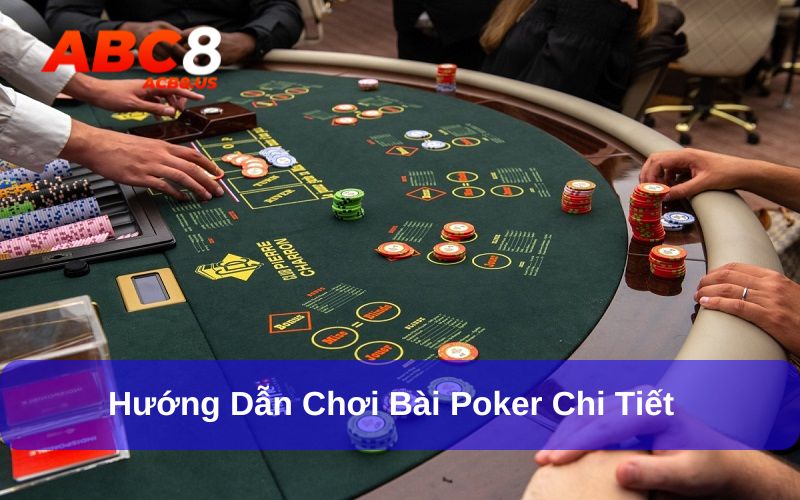 Poker - Giải Mã Game Bài Giải Trí Cực Hấp Dẫn Cùng ACB8 Luật và cách chơi Poker đơn giản, dễ hiểu nhất