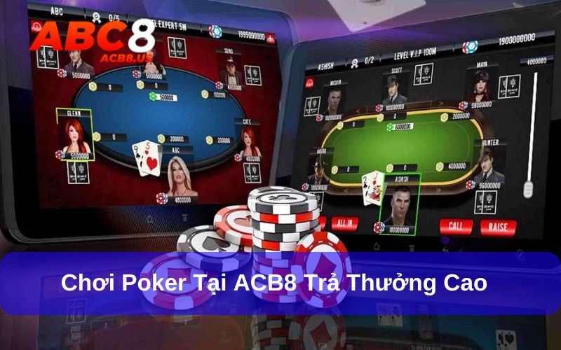 Poker - Giải Mã Game Bài Giải Trí Cực Hấp Dẫn Cùng ACB8 Chơi Poker tại ACB8 với đa dạng bàn đấu hấp dẫn
