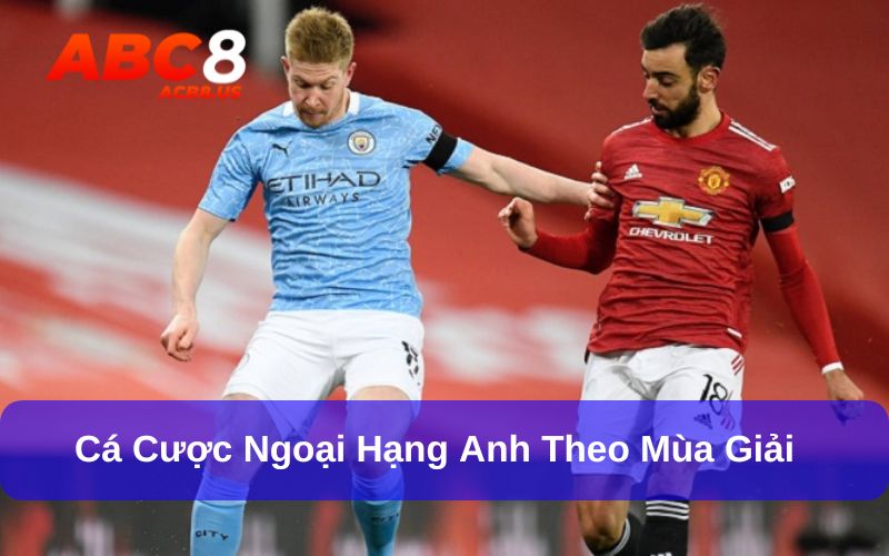 Soi kèo cá cược Ngoại hạng Anh theo mùa giải