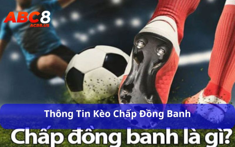 Thông tin kèo chấp đồng banh