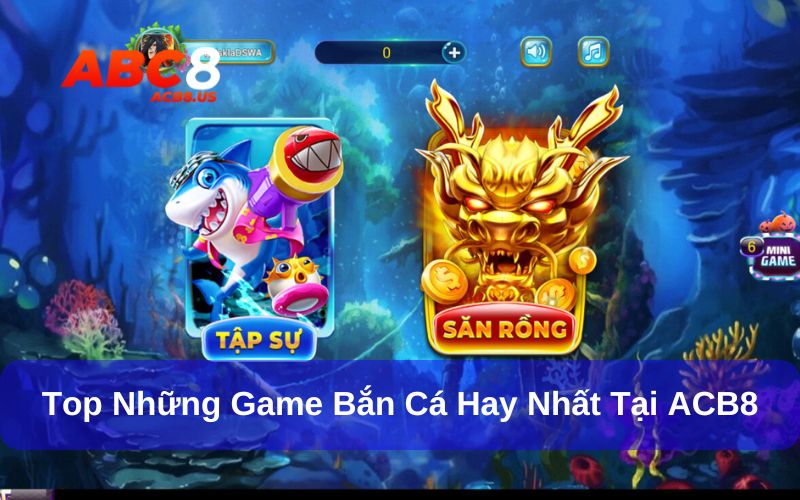 Top những game bắn cá hay nhất ACB8
